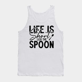 Life is short lick the spoon Tank Top